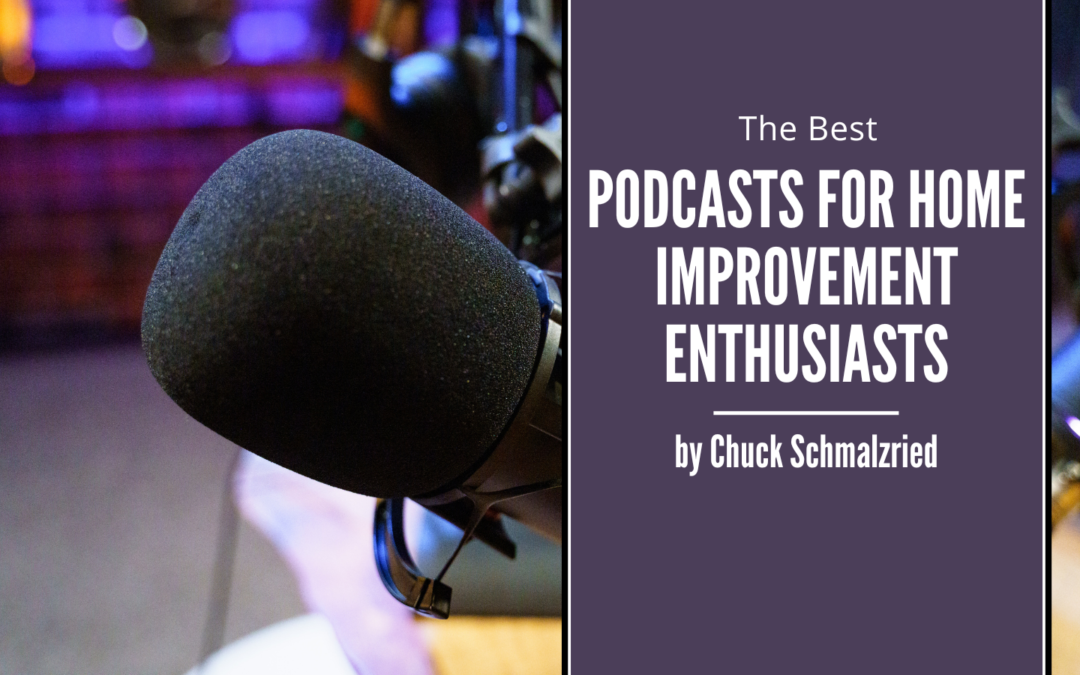 The Best Podcasts For Home Improvement Enthusiasts