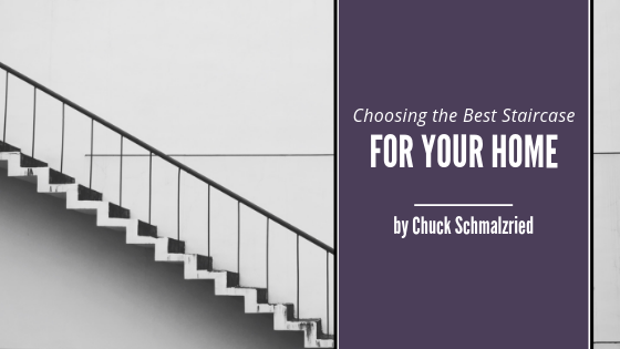 Choosing The Best Staircase For Your Home Chuck Schmalzried