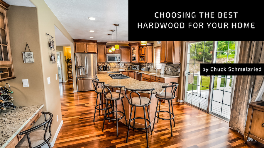 Chuck Schmalzried Choosing The Best Hardwood for Your Home