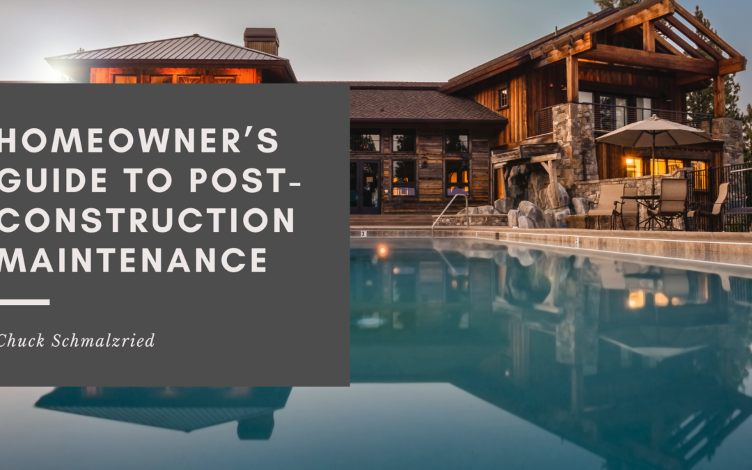 Homeowner’s Guide to Post-Construction Maintenance