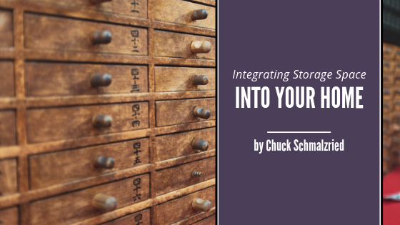 Integrating Storage Space Into Your Home Chuck Schmalzried