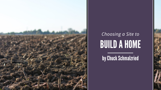 choosing a site to build a home chuck schmalzried