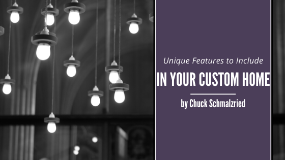 Unique Features For Custom Home Chuck Schmalzried