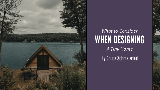 What To Consider When Designing A Tiny House Chuck Schmalzried