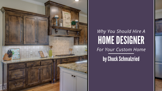 Why Hire A Home Designer Chuck Schmalzried